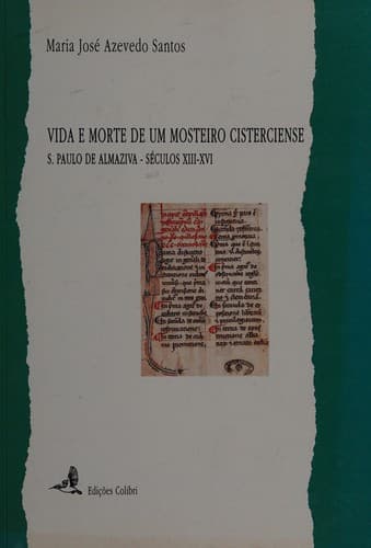 Vida e morte de um mosteiro cisterciense S. Paulo de Almaziva: hoje S. Paulo de Frades, c. Coimbra : séculos XIII-XVI