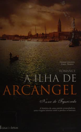 A ilha de arcangel: [romance : a história de uma paixão avassaladora, uma viagem interior entre a perda e a loucura]