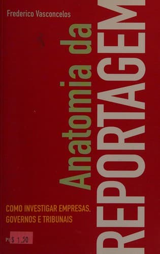 Anatomia da reportagem: como investigar empresas, governos e tribunais
