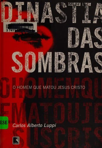 Dinastia das sombras: o homem que matou Jesus Cristo