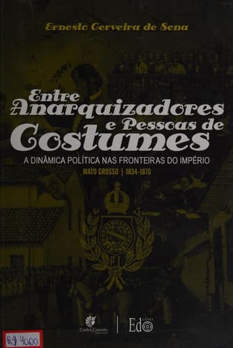 Entre anarquizadores e pessoas de costumes: a dinâmica política nas fronteiras do Império : Mato Grosso (1834-1870)