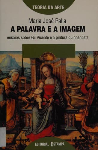 A palavra e a imagem: ensaios sobre Gil Vicente e a pintura quinhentista