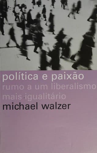 Política e paixão: rumo a um liberalismo mais igualitário