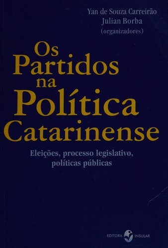Os partidos na política catarinense: eleições, processo legislativo, políticas públicas