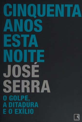 Cinquenta anos esta noite: o golpe, a ditadura e o exílio