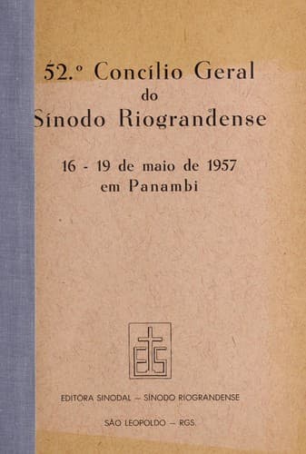 52o Concílio Geral do Sínodo Riograndense: 16-19 de maio de 1957 em Panambi