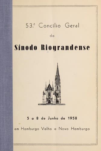 53o Concílio Geral do Sínodo Riograndense: 5 a 8 de Junho de 1958 em Hamburgo Velho e Novo Hamburgo