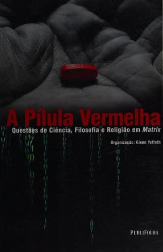 A Pílula vermelha: questões de ciência, filosofia e religião em Matrix