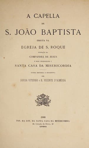 A capella de S. João Baptista erecta na Egreja de S. Roque: fundação da Companhia de Jesus e hoje pertencente à Santa Casa de Misericordia