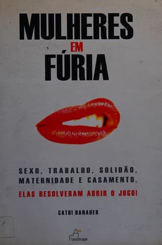 Mulheres em fúria: 26 mulheres contam a verdade sobre sexo, solidâo, trabalho, maternidade e casamento