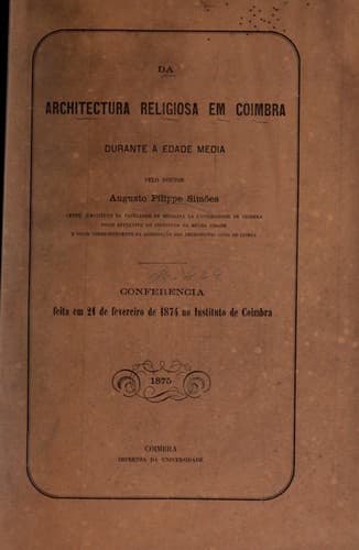 Da architectura religiosa em Coimbra durante a edade media: conferencia feita em 21 de fevereiro de 1874 no Instituto de Coimbra