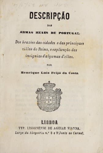 Descripção das armas reaes de Portugal: dos brazões das cidades e das principaes villas do Reino, e explicação das insignias d'algumas d'ellas