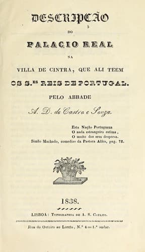 Descripção do Palacio Real na Villa de Cintra, que ali teem os S.es Reis de Portugal: elo Abbade A.D. de Castro e Souza