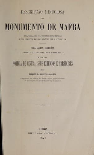 Descripção minuciosa do monumento de Mafra: idʹea geral da sua origem e construcção e dos objectos mais importantes que o constituem