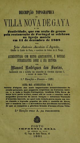 Descripção topographica de Villa Nova de Gaya e da solemnissima festividade que em acção de graças pela gloriosa restauraã̧o de Portugal se celebrou na igreja matriz da mesma villa no dia 11 de dezembro de 1808