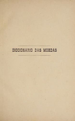 Diccionario das moedas, pesos, medidas e informações commerciaes de todos os paizes