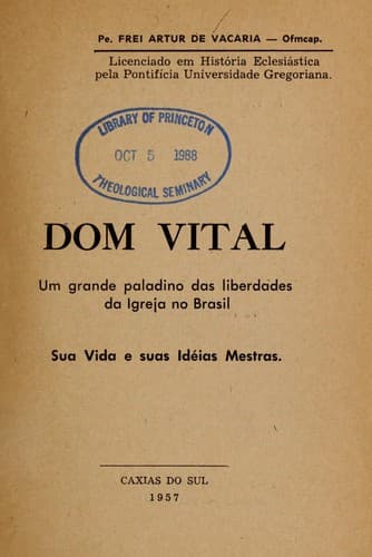 Dom Vital: um grande paladino das liberdades da Igreja no Brasil : sua vida e suas idéias mestras