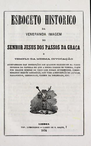 Esboceto historico da veneranda imagem do Senhor Jesus dos Passos da Graça e Templo da Mesma Invocação ...