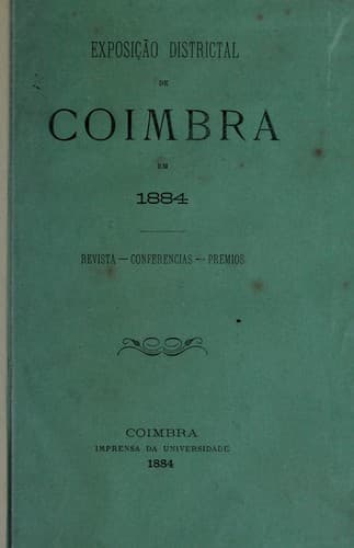 Exposição districtal de Coimbra em 1884: revista, conferencias, premios