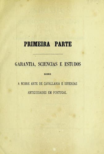 Garantia, sciencias e estudos: sobre a nobre arte de cavallaria e diversas antiguidades em Portugal
