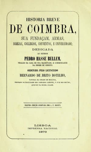 Historia breve de Coimbra: sua fundaçam, armas, igrejas, collegios, conventos, e universidade