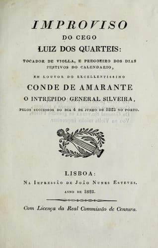 Improviso do cego Luiz dos Quarteis: tocador de violla, e pregoeiro dos dias festivos do calendario, em louvor do excellentissimo Conde de Amarante, o intrepido General Silveria, pelos successos do dia 4 de junho de 1823 no Porto