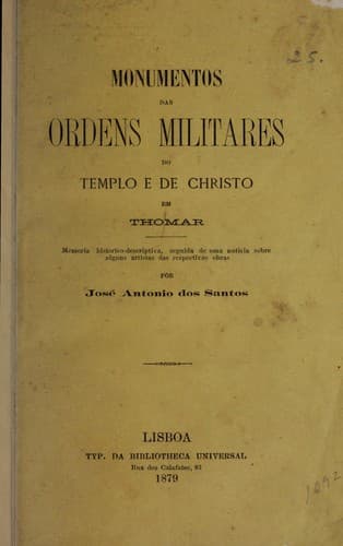 Monumentos das ordens militares do Templo e de Christo em Thomar: memoria historico-descriptiva, seguida de uma noticia sobre alguns artistas das respectivas obras