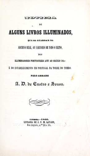 Noticia de alguns livros illuminados que se guardam no Archivo Real, ou Cartorio de todo o Reino, dos illuminadores portuguezes ate' ao seculo 18o e do estabelecimento em Portugal da Torre do Tombo