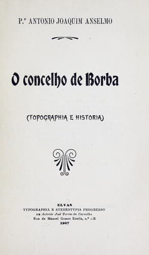 O concelho de Borba: topographia e historia
