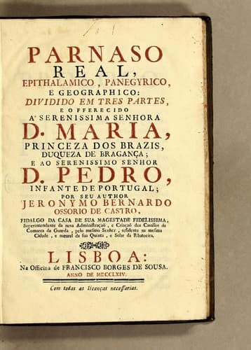 Parnaso real: epithalamico, panegyrico, e geographico. Dividido em tres partes, e offerecido aʾ Serenissima Senhora D. Maria, Princeza dos Brazis, Duqueza de Bragança, e ao Serenissimo Senhor D. Pedro, Infante de Portugal