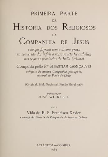 Primeira parte da Historia dos religiosos da Companhia de Jesus: e do que fizeram com a divina graça na conversão dos infieis a nossa sancta fee catholica nos reynos e provincias da India Oriental. (Original, Bibl. Nacional, Fundo Geral 915)