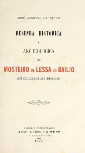 Resenha historica e archeologica do Mosteiro de Lessa do Bailio: (com notas biographicas e genealogicas)