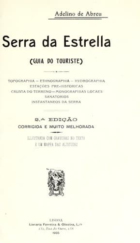 Serra da Estrella: (guia do touriste) : topographia, ethnographia, hydrographia, estações pre-historicas, crusta do terreno, monographias locaes, sanatorios, instantaneos da Serra