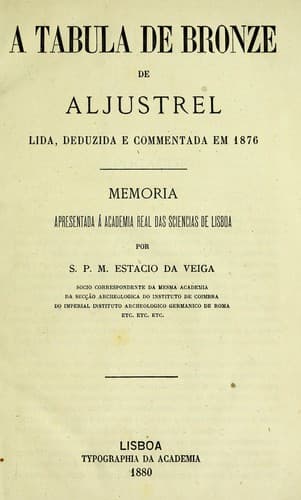 A tabula de bronze de Aljustrel: lida, deduzida e commentada em 1876 : memoria apresentada á Academia Real das Sciencias de Lisboa