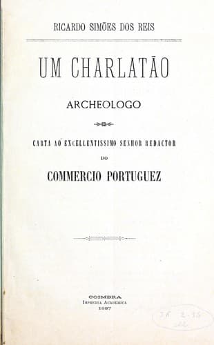 Um charlatão archeologo: carta ao excellentissimo senhor redactor do Commercio Portuguez