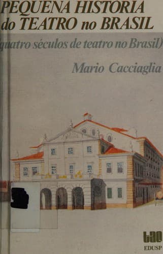Pequena história do teatro no Brasil: quatro séculos de teatro no Brasil
