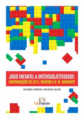 JOGO INFANTIL E INTERSUBJETIVIDADE: CONTRIBUIÇÕES DE LEV. S. VIGOTSKI E D. W. WINNICOTT