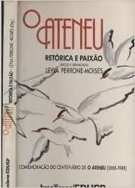 O Ateneu: Retorica e paixao: comemoracao do centenario de O ateneu, 1888-1988