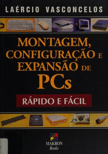 Montagem, configuração e expansão de PCs: rápido e fácil