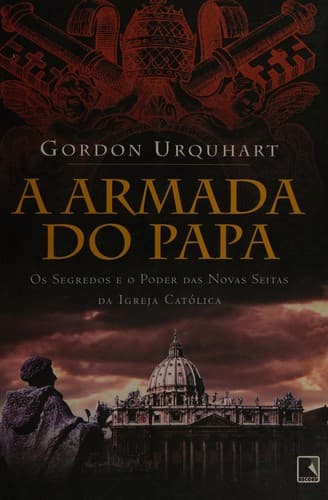 A armada do Papa: os segredos e o poder das novas seitas da Igreja Católica