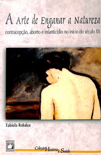 A arte de enganar a natureza: contracepção, aborto e infanticídio no início do século XX