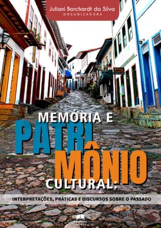 Memória e Patrimônio Cultural: interpretações, práticas e discursos sobre o passado
