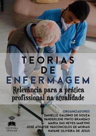 TEORIAS DE ENFERMAGEM: RELEVÂNCIA PARA A PRÁTICA PROFISSIONAL NA ATUALIDADE