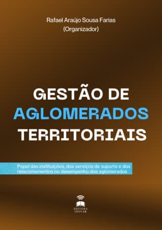 GESTÃO DE AGLOMERADOS TERRITORIAIS: PAPEL DAS INSTITUIÇÕES, DOS SERVIÇOS DE SUPORTE E DOS RELACIONAMENTOS NO DESEMPENHO DOS AGLOMERADOS
