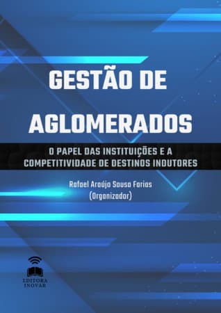 GESTÃO DE AGLOMERADOS: O PAPEL DAS INSTITUIÇÕES E A COMPETITIVIDADE DE DESTINOS INDUTORES