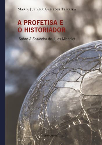 Profetisa e o Historiador: Sobre a Feiticeira de Jules Michelet