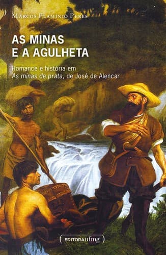 As minas e a agulheta: romance e história em As minas de prata, de José de Alencar