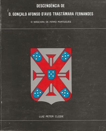 Descendência de D. Gonçalo Afonso d'Avis Trastâmara Fernandes, ou Gonçalo Fernandes da Serra de Agua: o máscara de ferro português