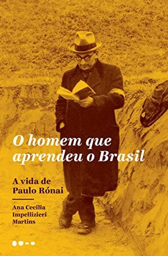 O Homem Que Aprendeu o Brasil: A vida de Paulo Rónai