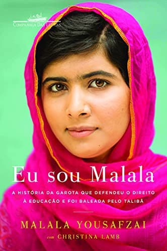 Eu Sou Malala: A História da Garota que defendeu o Direito à Educação e foi baleada pelo Talibã